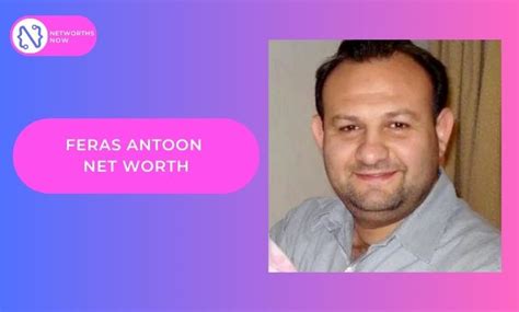 feras antoon networth|Feras Antoon Net Worth, Wife, Age, Religion And Bio。